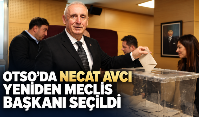 OTSO’da Necat Avcı yeniden meclis başkanı seçildi
