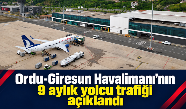 Ordu-Giresun Havalimanı’nın 9 aylık yolcu trafiği açıklandı.
