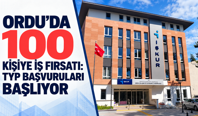 Ordu’da 100 kişiye iş fırsatı: TYP başvuruları başlıyor
