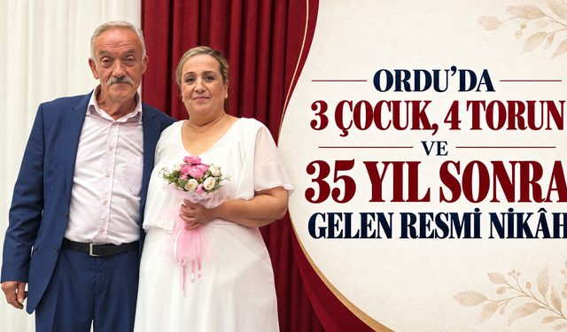 Ordu’da 3 çocuk, 4 torun ve 35 yıl sonra gelen resmi nikah