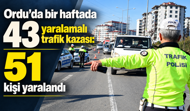 Ordu’da bir haftada 43 yaralamalı trafik kazası: 51 kişi yaralandı