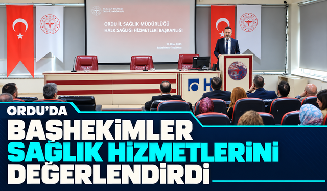 Ordu’da başhekimler sağlık hizmetlerini değerlendirdi
