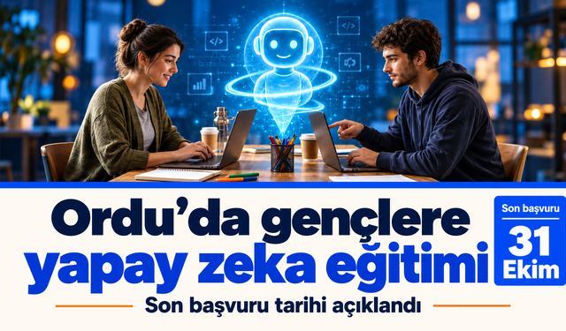 Ordu’da gençlere yapay zeka eğitimi: Son başvuru tarihi açıklandı.