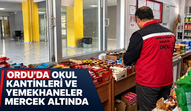Ordu’da okul kantinleri ve yemekhaneler mercek altında