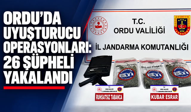Ordu’da uyuşturucu operasyonları: 26 şüpheli yakalandı