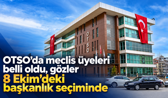 OTSO’da meclis üyeleri belli oldu, gözler 8 Ekim’deki başkanlık seçiminde