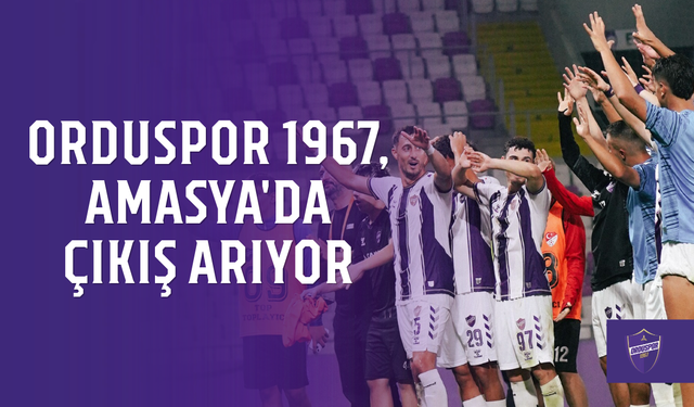 Orduspor 1967, Amasya'da çıkış arıyor