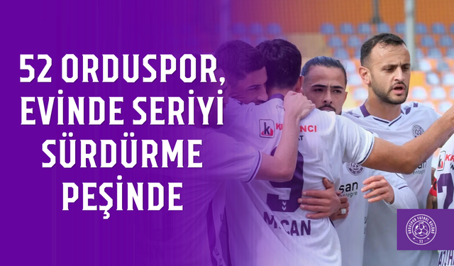 52 Orduspor, evinde seriyi sürdürme peşinde