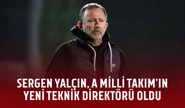 Sergen Yalçın, A Milli Takım'ın yeni teknik direktörü oldu