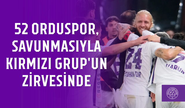 52 Orduspor, savunmasıyla Kırmızı Grup'un zirvesinde