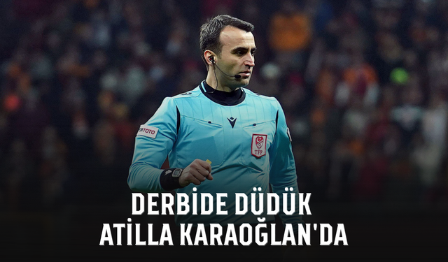 Derbide düdük Atilla Karaoğlan'da