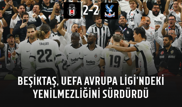 Beşiktaş, UEFA Avrupa Ligi'ndeki yenilmezliğini sürdürdü