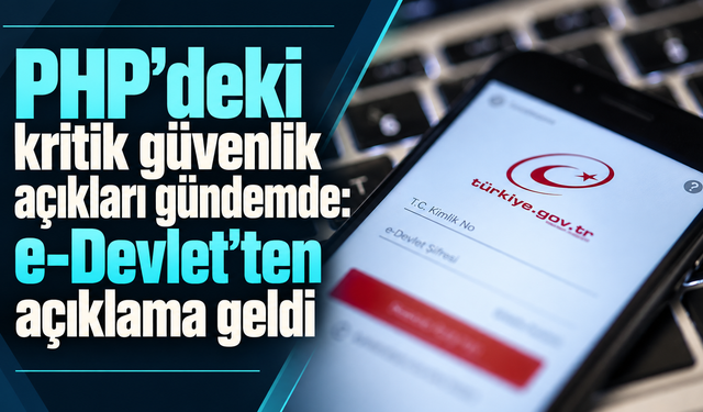 PHP’deki kritik güvenlik açıkları gündemde: e-Devlet’ten açıklama geldi