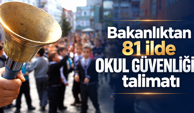 Bakanlıktan 81 ilde okul güvenliği talimatı