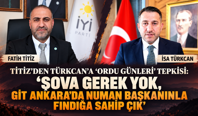 Titiz’den Türkcan’a ‘Ordu Günleri’ tepkisi: “Şova gerek yok, git Ankara’da Numan Başkanınla fındığa sahip çık”