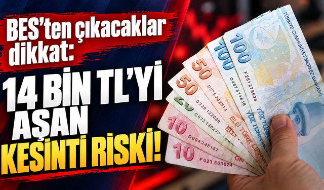 BES’ten çıkacaklar dikkat: 14 bin TL’yi aşan kesinti riski!