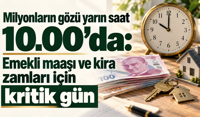 Milyonların gözü yarın saat 10.00’da: Emekli maaşı ve kira zamları için kritik gün