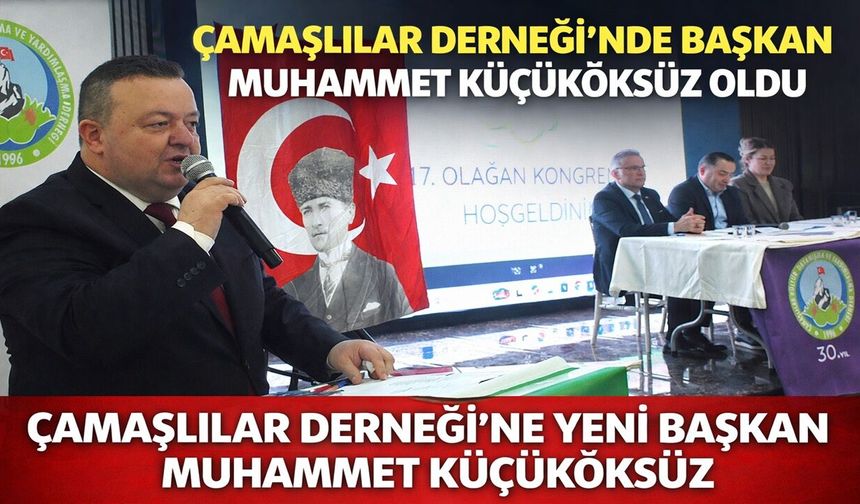 Çamaşlılar derneğinde yeni başkan Muhammet Küçüköksüz