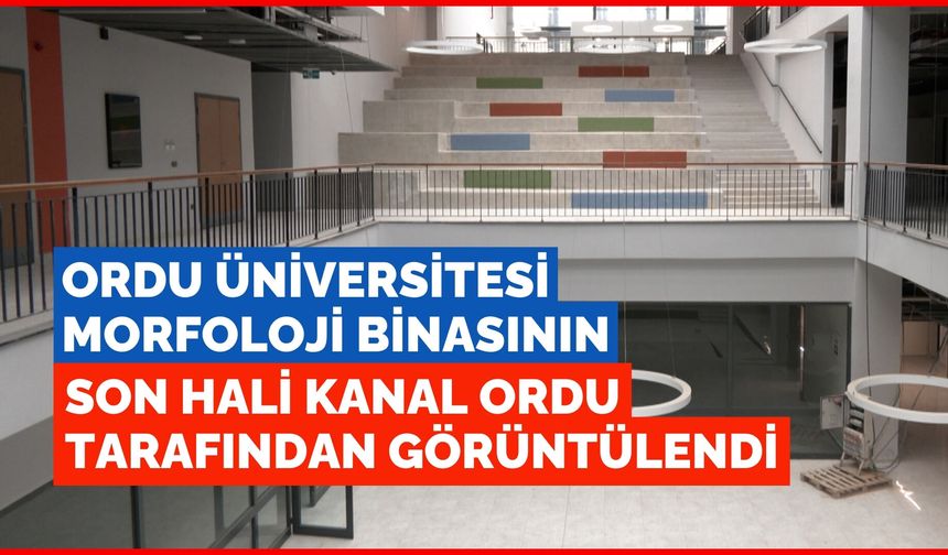 Ordu Üniversitesi Morfoloji binasının son halini Kanal ORDU görüntüledi