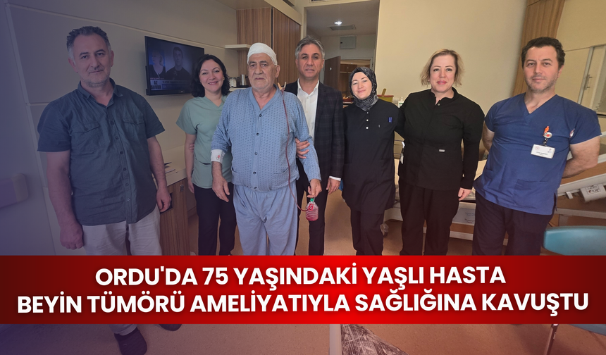 Ordu'da yaşlı hasta beyin tümörü ameliyatıyla sağlığına kavuştu