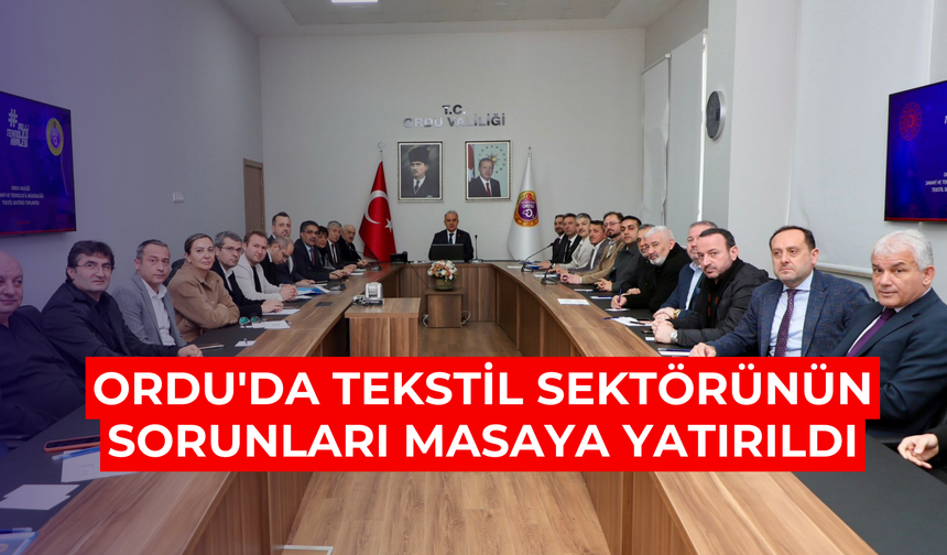 Ordu'da tekstil sektörünün sorunları masaya yatırıldı
