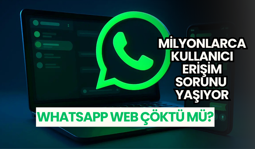 Milyonlarca kullanıcı erişim sorunu yaşıyor: WhatsApp Web çöktü mü?