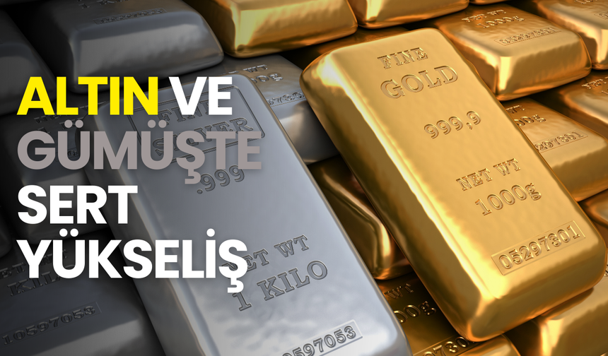 Altın ve gümüşte sert yükseliş