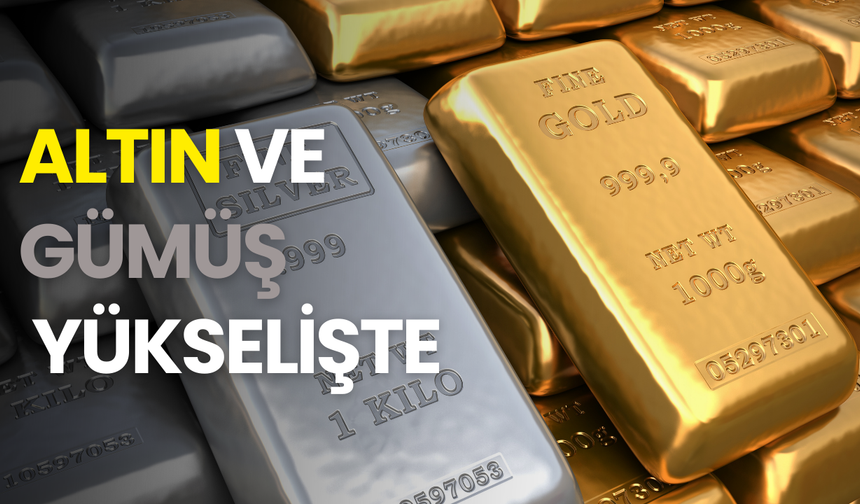 Altın ve gümüş yükselişte