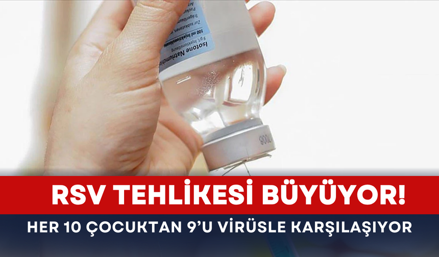 RSV tehlikesi büyüyor! Her 10 çocuktan 9’u virüsle karşılaşıyor