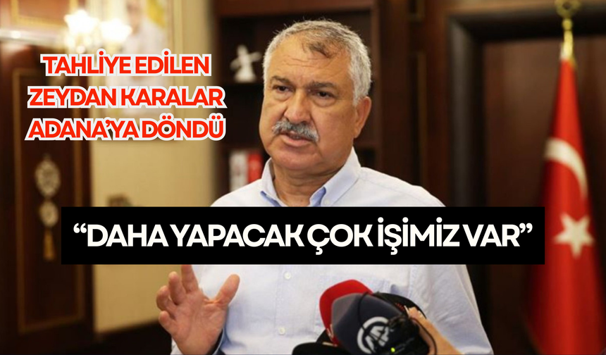 Dün tahliye edilen Zeydan Karalar: "Yapacak çok işimiz var"