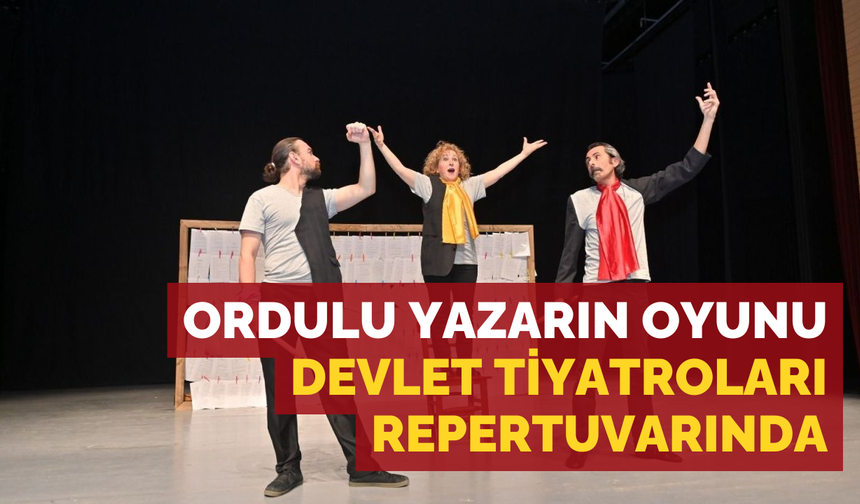 Ordulu yazarın oyunu Devlet Tiyatroları repertuvarında