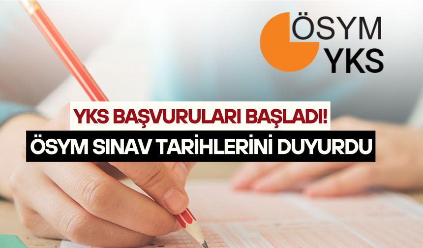 ÖSYM duyurdu: YKS başvuruları başladı, sınav tarihi belli oldu