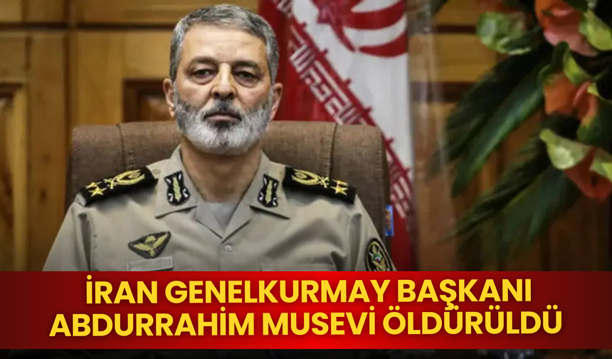 İran Genelkurmay Başkanı Abdurrahim Musevi öldürüldü