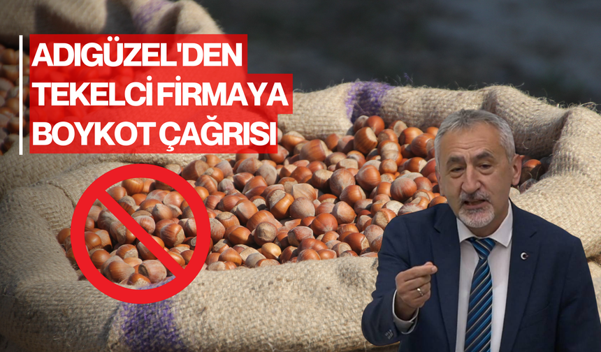 Adıgüzel'den tekelci firmaya boykot çağrısı: "Fındıkta kendi firmalarımızı destekleyelim"