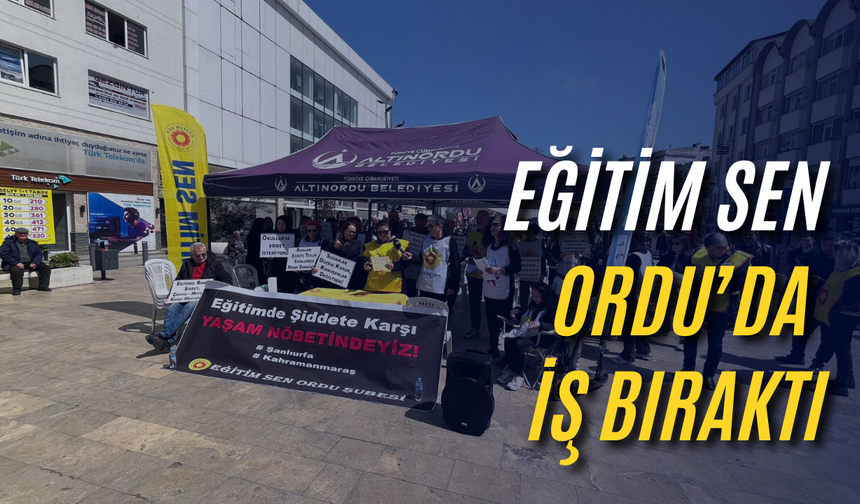 Eğitim Sen Ordu’da iş bıraktı