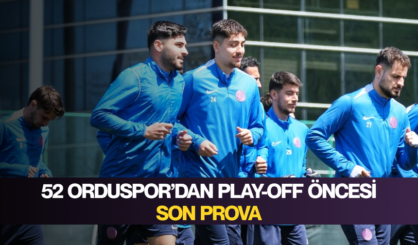 52 Orduspor’dan play-off öncesi son prova