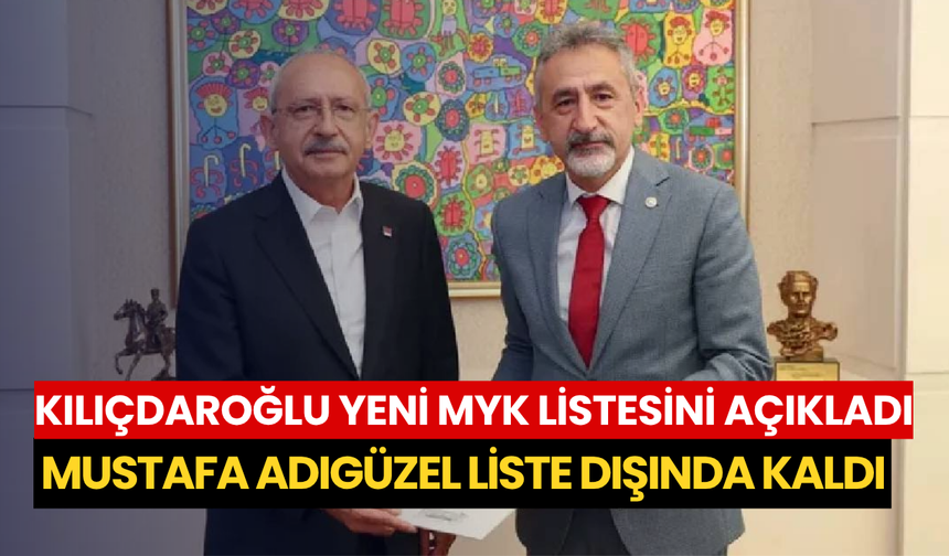 Kılıçdaroğlu yeni MYK listesini açıkladı: Mustafa Adıgüzel liste dışında kaldı