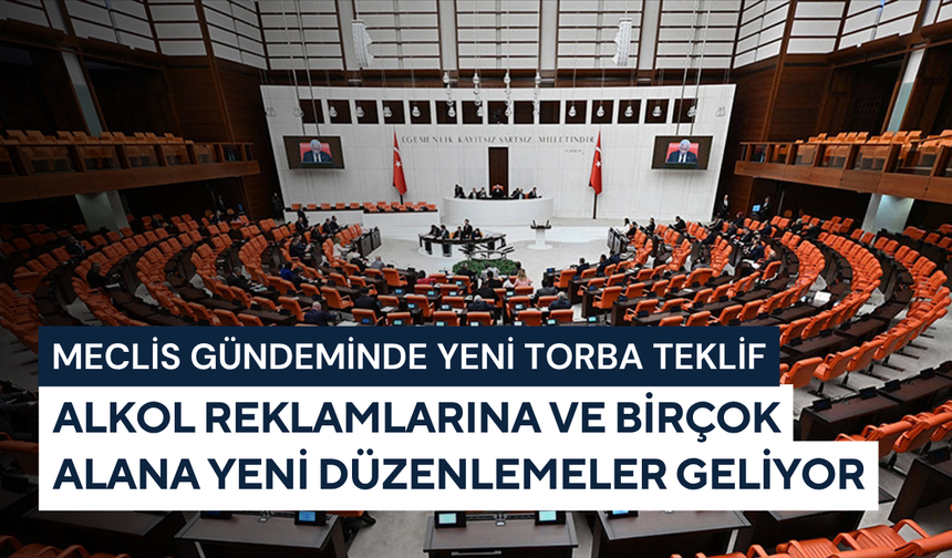 Meclis gündeminde yeni torba teklif: Alkol reklamlarına ve birçok alana yeni düzenlemeler geliyor