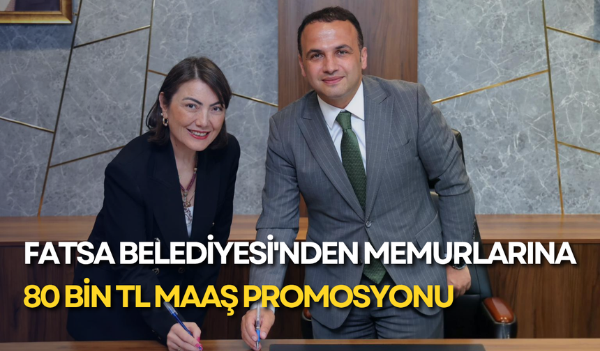 Fatsa Belediyesi'nden memurlarına 80 bin TL maaş promosyonu