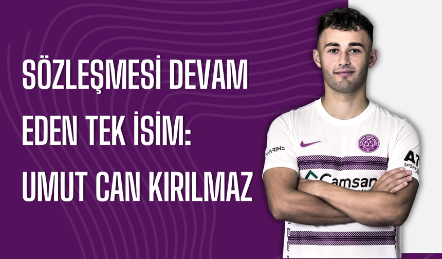 Sözleşmesi devam eden tek isim: Umut Can Kırılmaz