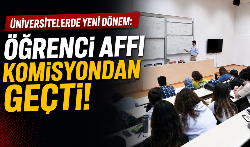 Üniversitelerde yeni dönem: Öğrenci affı komisyondan geçti