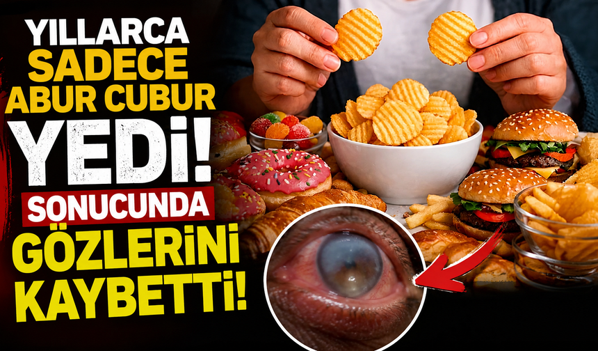 Yıllarca sadece abur cubur yedi, sonucunda gözlerini kaybetti!