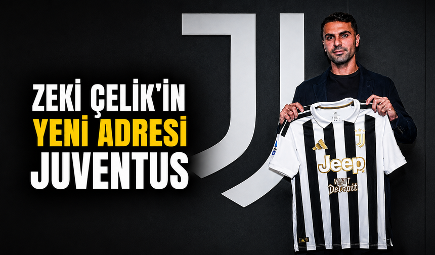 Zeki Çelik’in yeni adresi Juventus