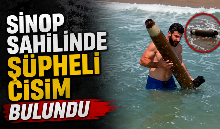 Sinop sahilinde şüpheli cisim bulundu