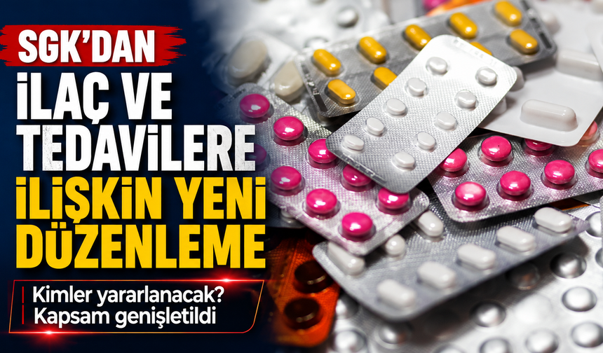 SGK’dan ilaç ve tedavilere ilişkin yeni düzenleme