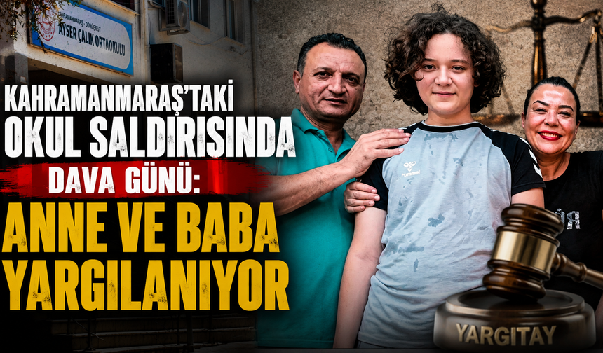 Kahramanmaraş'taki okul saldırısında dava günü: Anne ve baba yargılanıyor