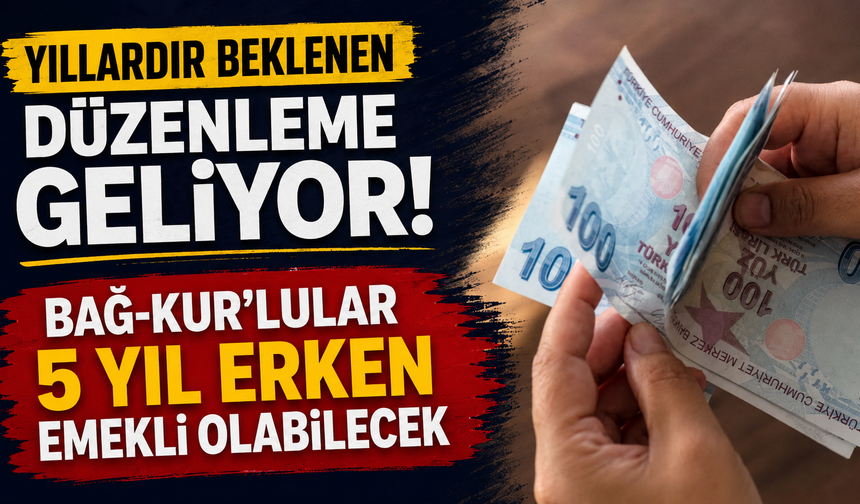 Yıllardır beklenen düzenleme geliyor: Bağ-Kur’lular 5 yıl erken emekli olabilecek
