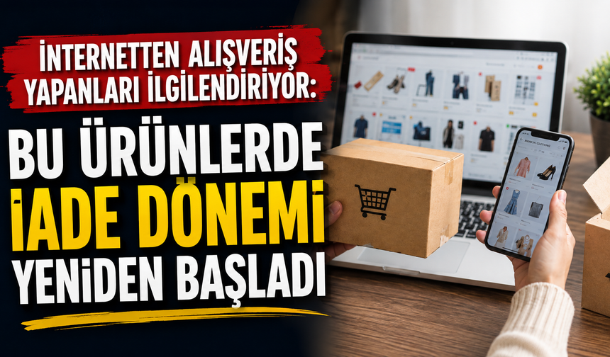 İnternetten alışveriş yapanları ilgilendiriyor: Bu ürünlerde iade dönemi yeniden başladı