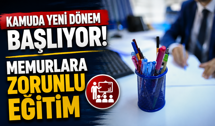 Kamuda yeni dönem başlıyor: Memurlara zorunlu eğitim