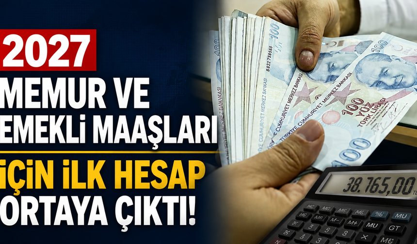 2027 memur ve emekli maaşları için ilk hesap ortaya çıktı